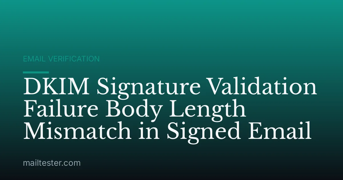 DKIM Signature Validation Failure Body Length Mismatch in Signed Email