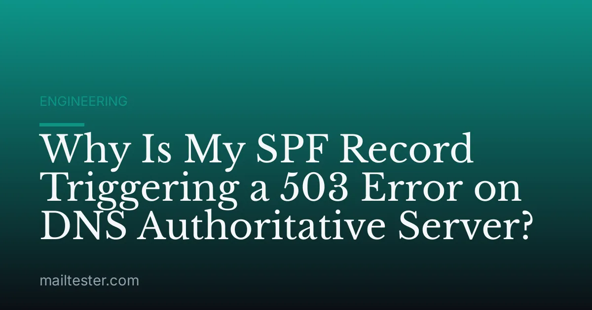 Why Is My SPF Record Triggering a 503 Error on DNS Authoritative Server?