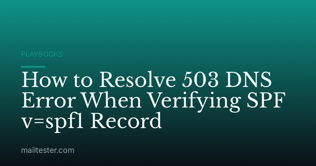 How to Resolve 503 DNS Error When Verifying SPF v=spf1 Record