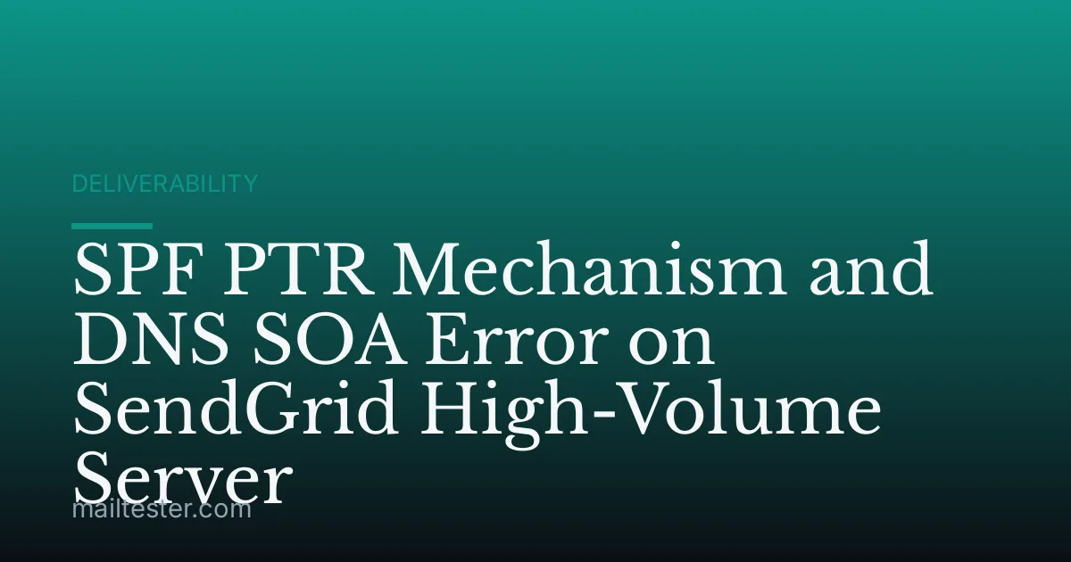 SPF PTR Mechanism and DNS SOA Error on SendGrid High-Volume Server