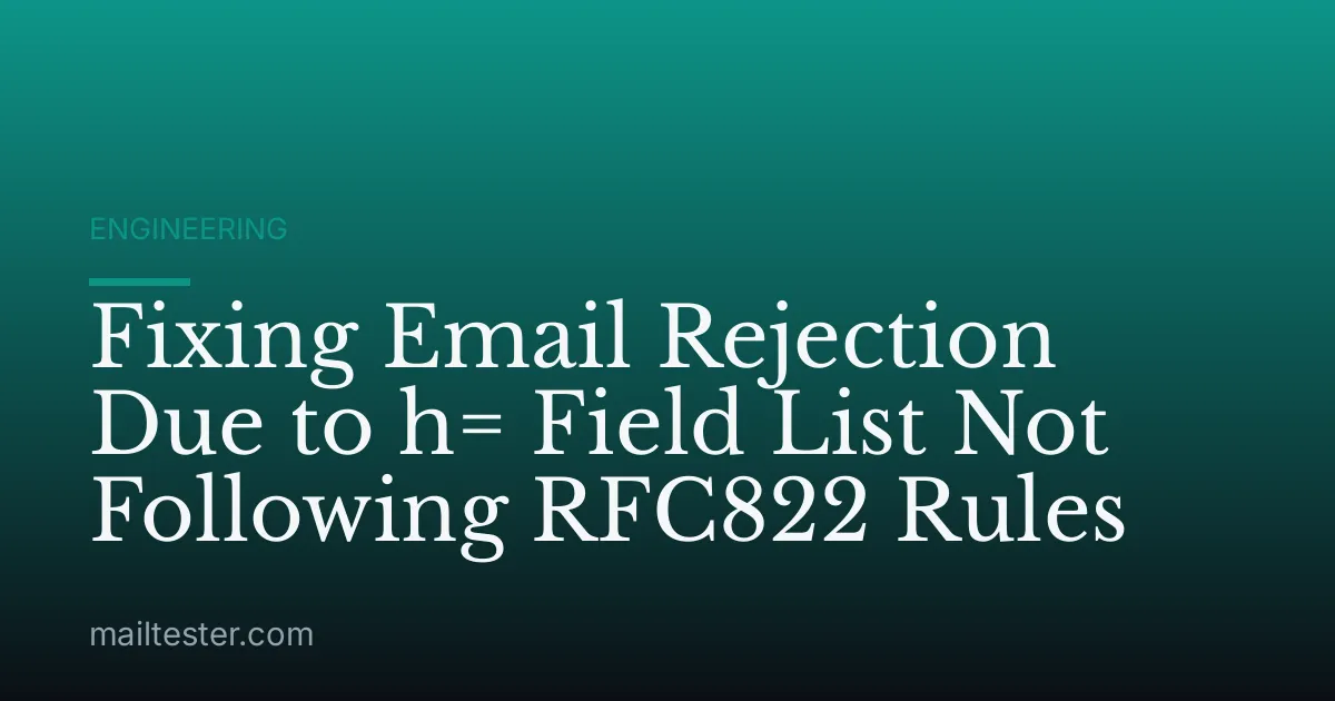Fixing Email Rejection Due to h= Field List Not Following RFC822 Rules