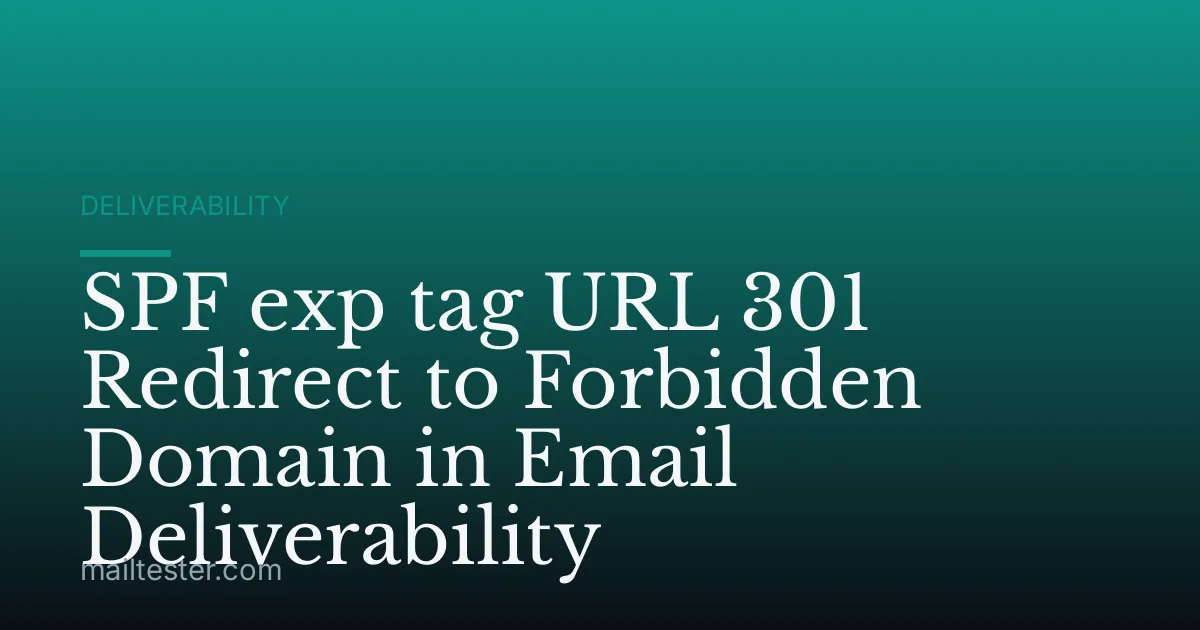 SPF exp tag URL 301 Redirect to Forbidden Domain in Email Deliverability