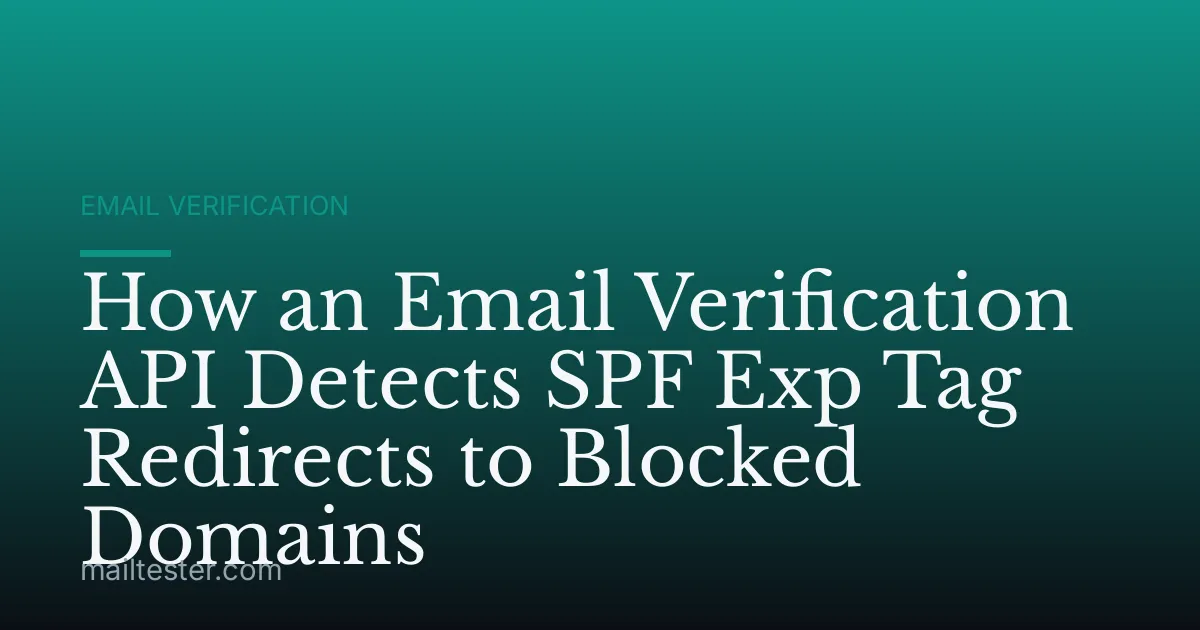 How an Email Verification API Detects SPF Exp Tag Redirects to Blocked Domains