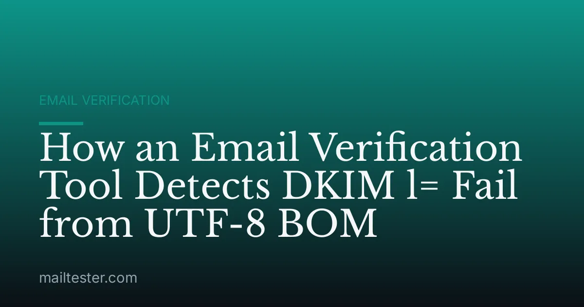 How an Email Verification Tool Detects DKIM l= Fail from UTF-8 BOM