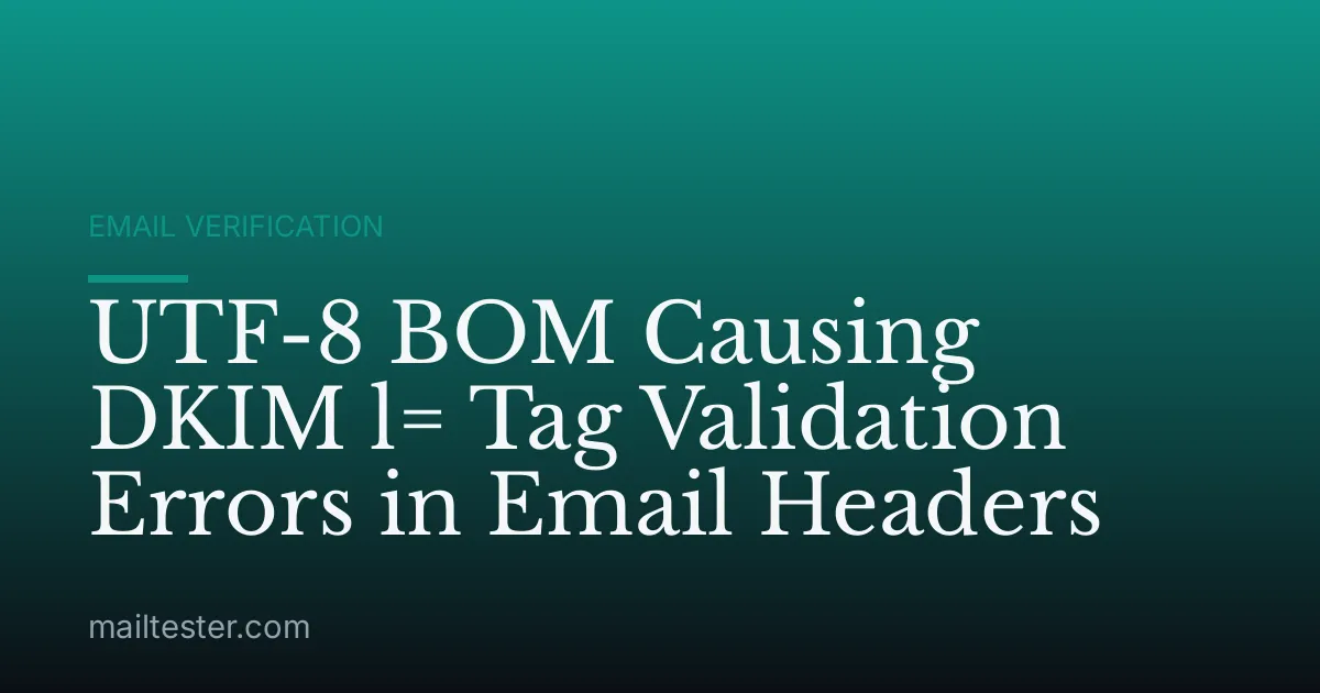 UTF-8 BOM Causing DKIM l= Tag Validation Errors in Email Headers