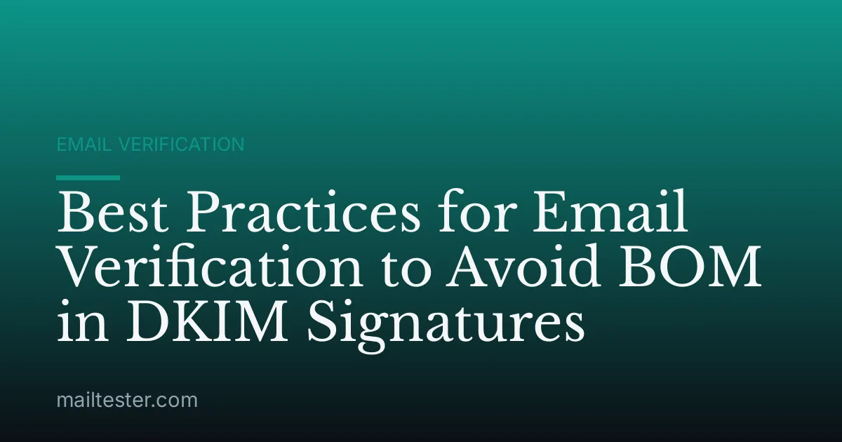 Best Practices for Email Verification to Avoid BOM in DKIM Signatures