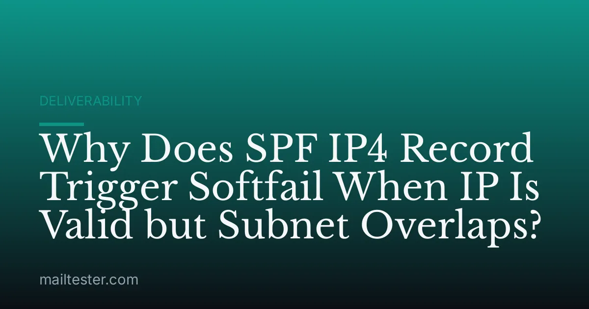 Why Does SPF IP4 Record Trigger Softfail When IP Is Valid but Subnet Overlaps?