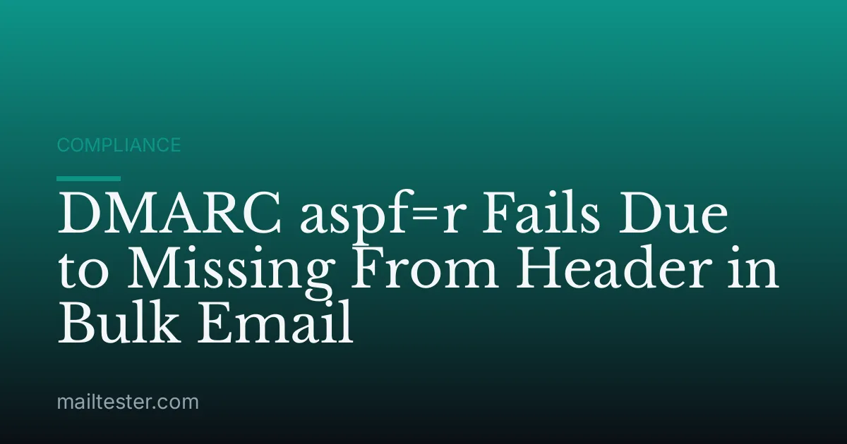 DMARC aspf=r Fails Due to Missing From Header in Bulk Email