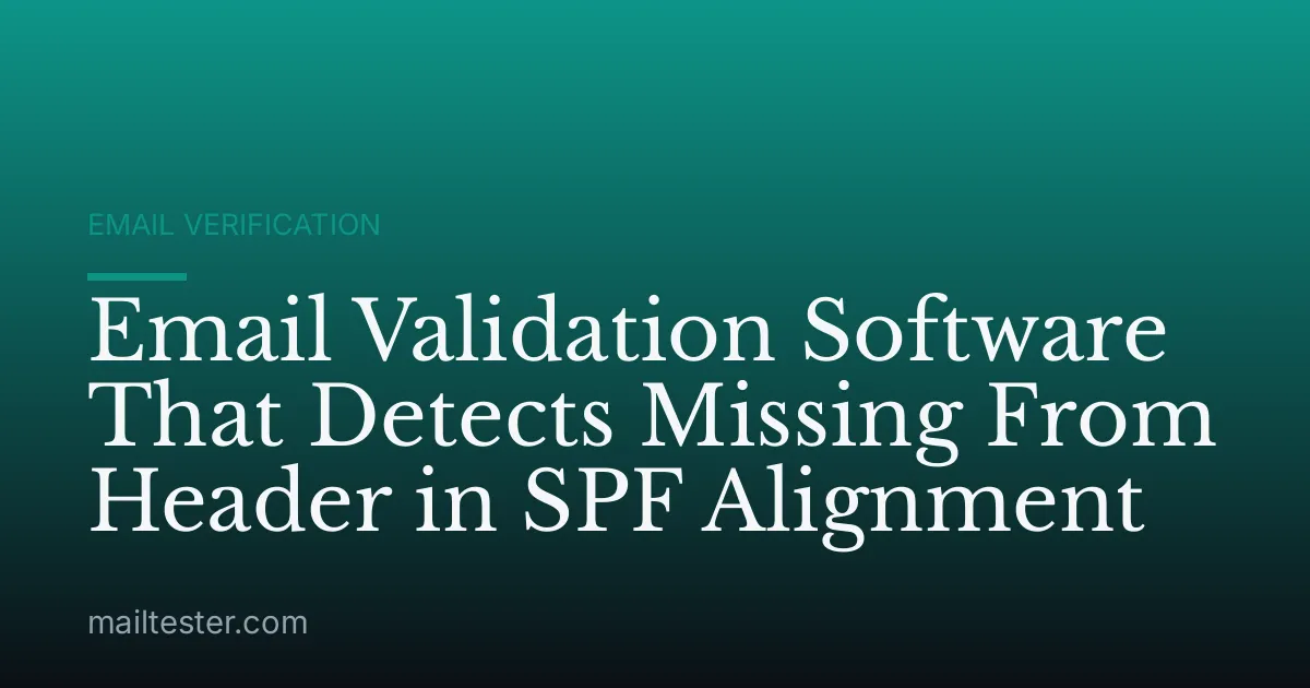 Email Validation Software That Detects Missing From Header in SPF Alignment