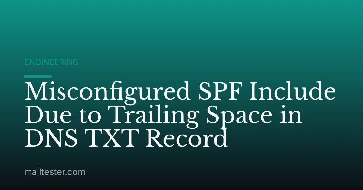 Misconfigured SPF Include Due to Trailing Space in DNS TXT Record
