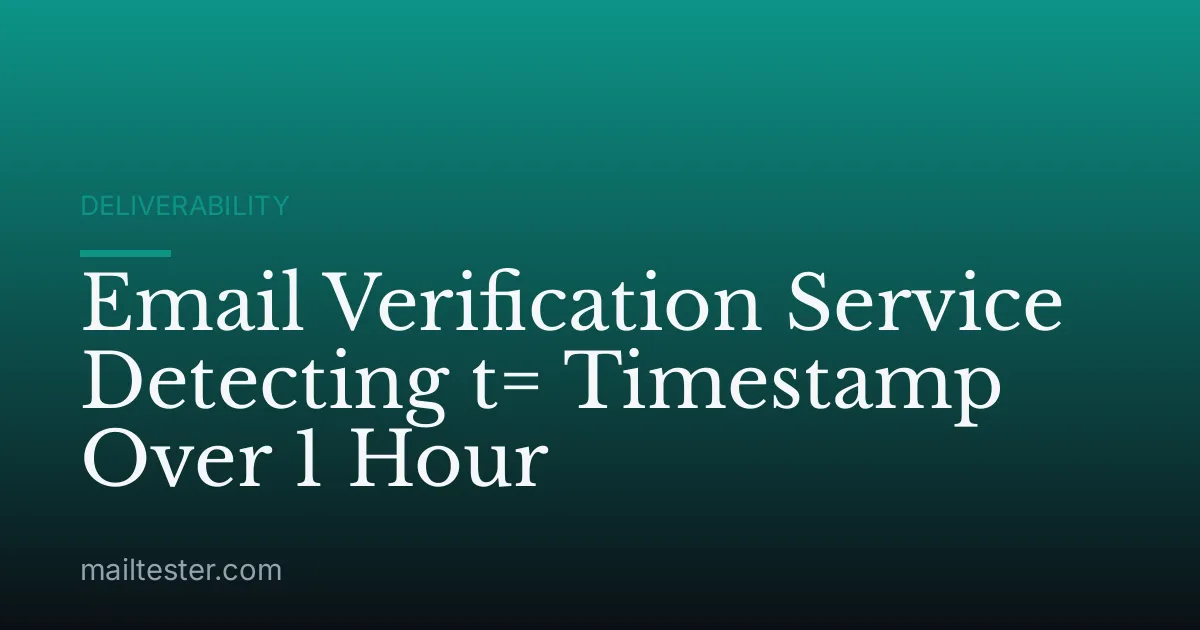 Email Verification Service Detecting t= Timestamp Over 1 Hour
