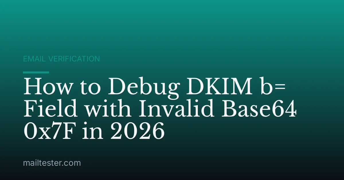 How to Debug DKIM b= Field with Invalid Base64 0x7F in 2026