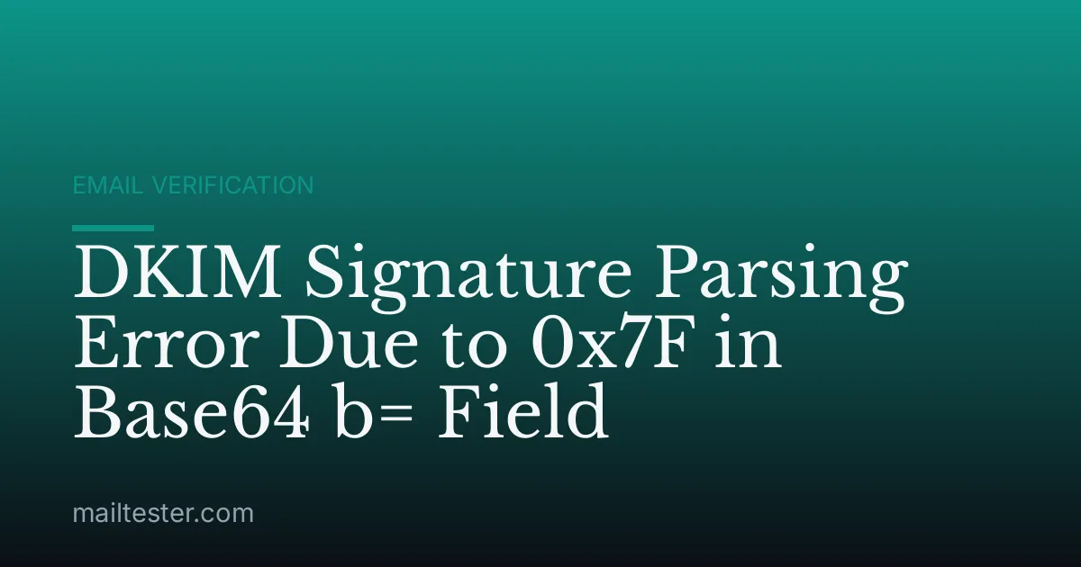 DKIM Signature Parsing Error Due to 0x7F in Base64 b= Field