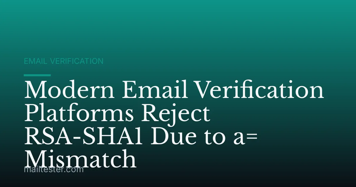 Modern Email Verification Platforms Reject RSA-SHA1 Due to a= Mismatch