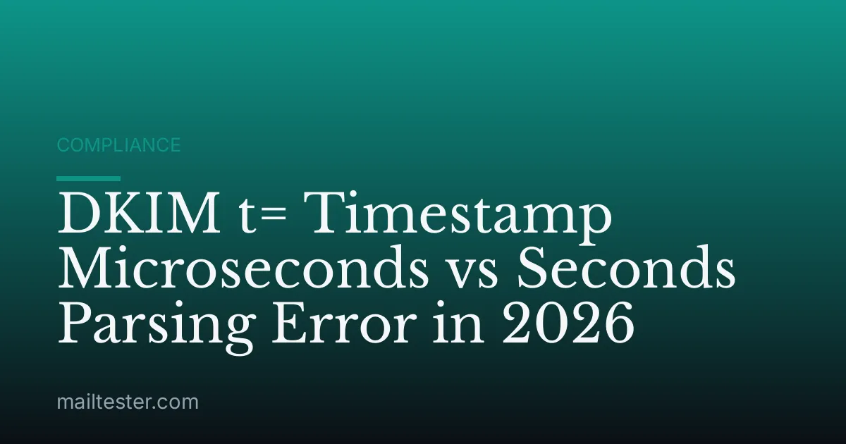 DKIM t= Timestamp Microseconds vs Seconds Parsing Error in 2026