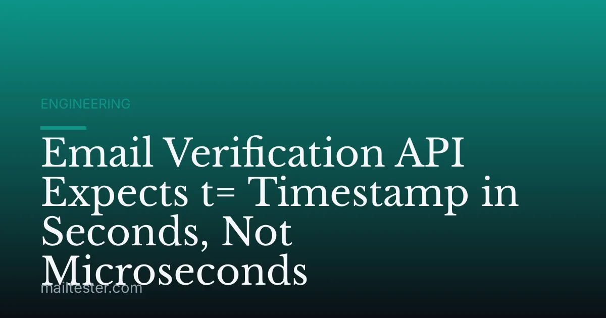 Email Verification API Expects t= Timestamp in Seconds, Not Microseconds