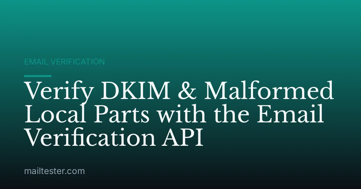 Verify DKIM & Malformed Local Parts with the Email Verification API