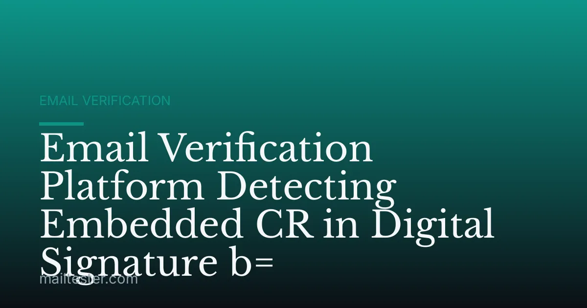 Email Verification Platform Detecting Embedded CR in Digital Signature b=