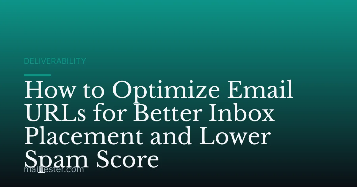 How to Optimize Email URLs for Better Inbox Placement and Lower Spam Score