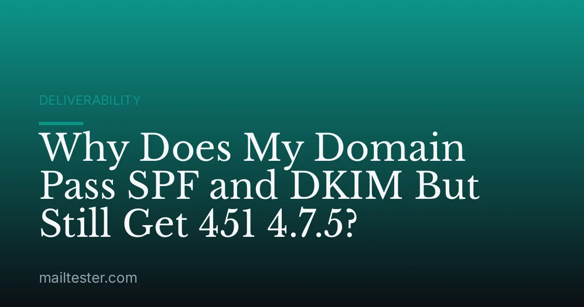 Why Does My Domain Pass SPF and DKIM But Still Get 451 4.7.5?