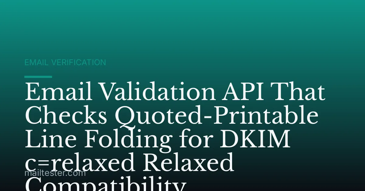 Email Validation API That Checks Quoted-Printable Line Folding for DKIM c=relaxed Relaxed Compatibility