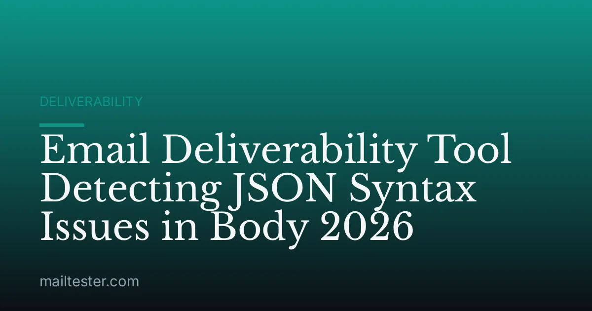 Email Deliverability Tool Detecting JSON Syntax Issues in Body 2026