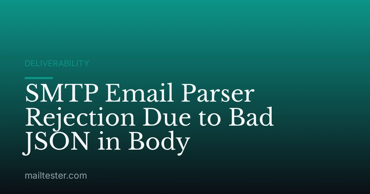 SMTP Email Parser Rejection Due to Bad JSON in Body