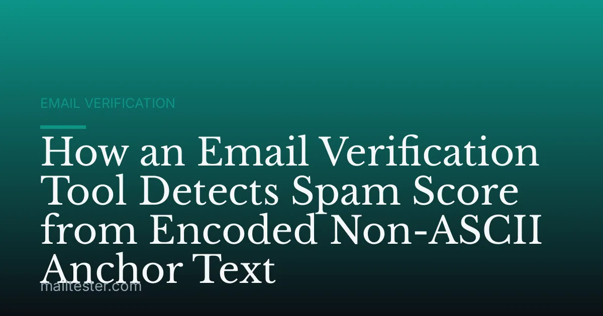 How an Email Verification Tool Detects Spam Score from Encoded Non-ASCII Anchor Text