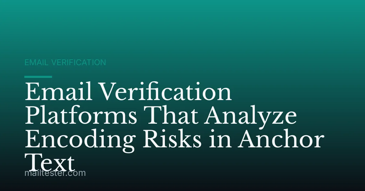 Email Verification Platforms That Analyze Encoding Risks in Anchor Text