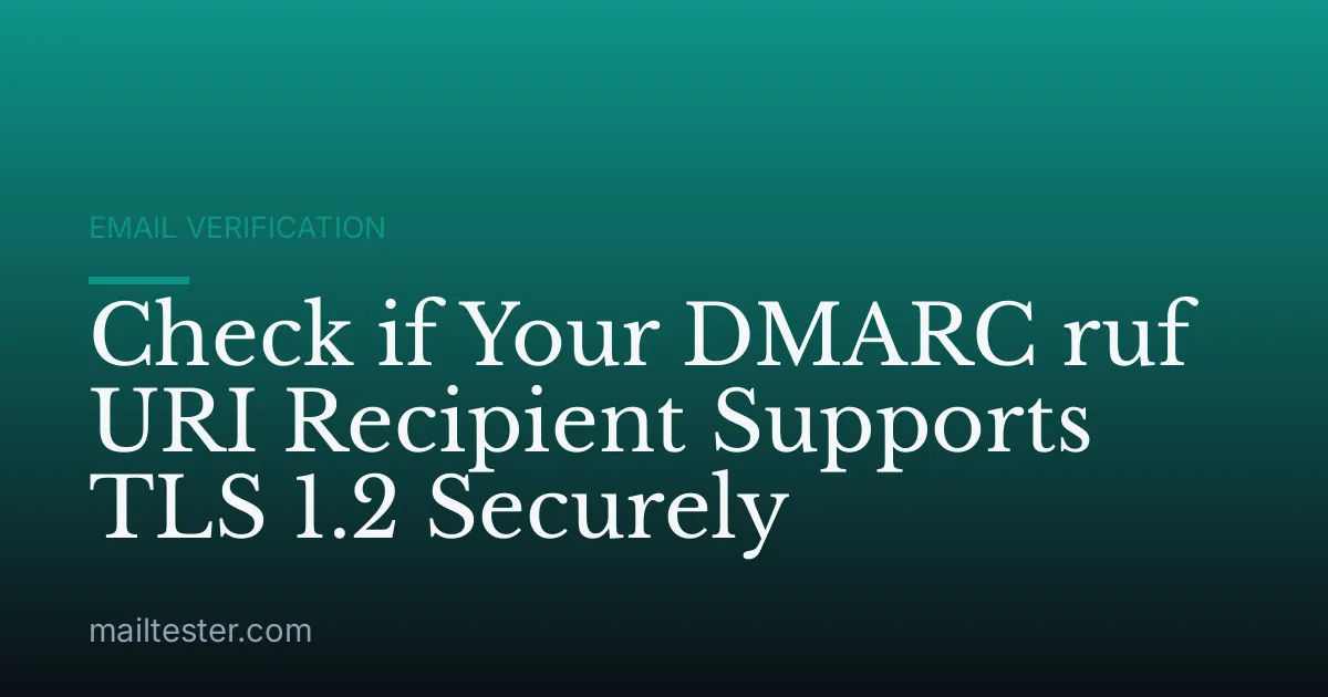 Check if Your DMARC ruf URI Recipient Supports TLS 1.2 Securely
