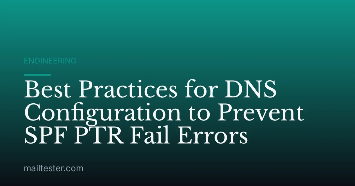 Best Practices for DNS Configuration to Prevent SPF PTR Fail Errors