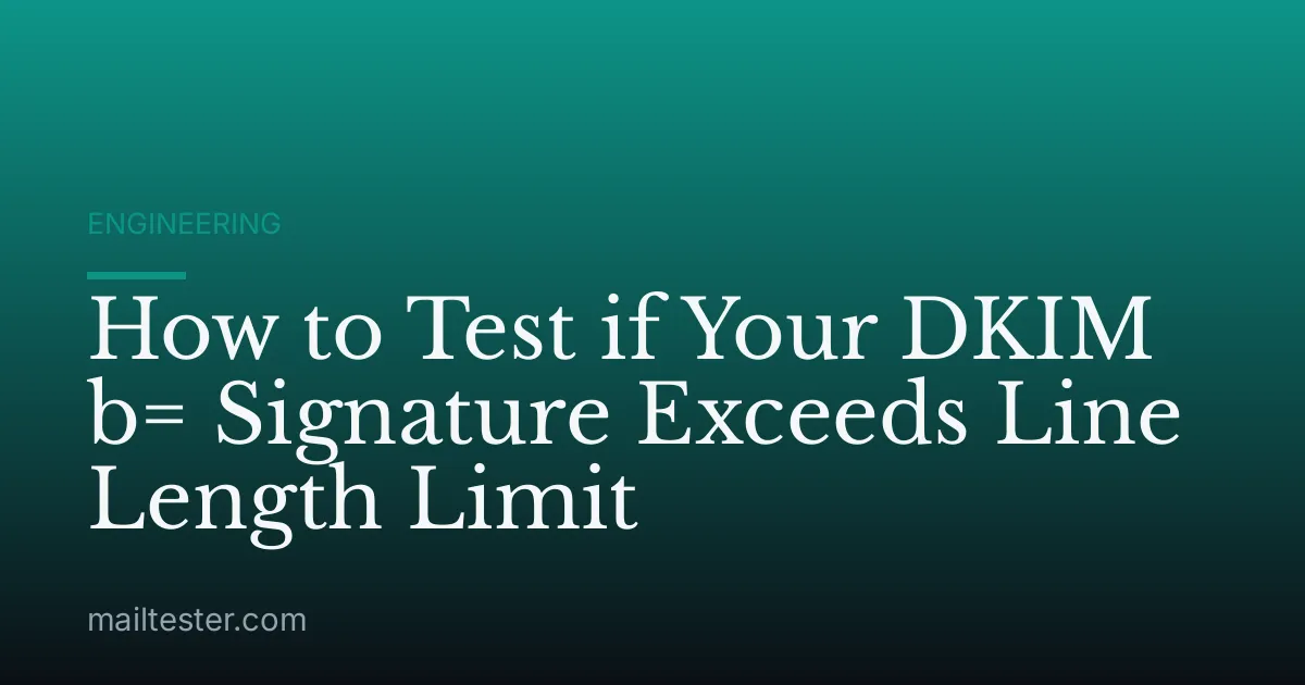 How to Test if Your DKIM b= Signature Exceeds Line Length Limit