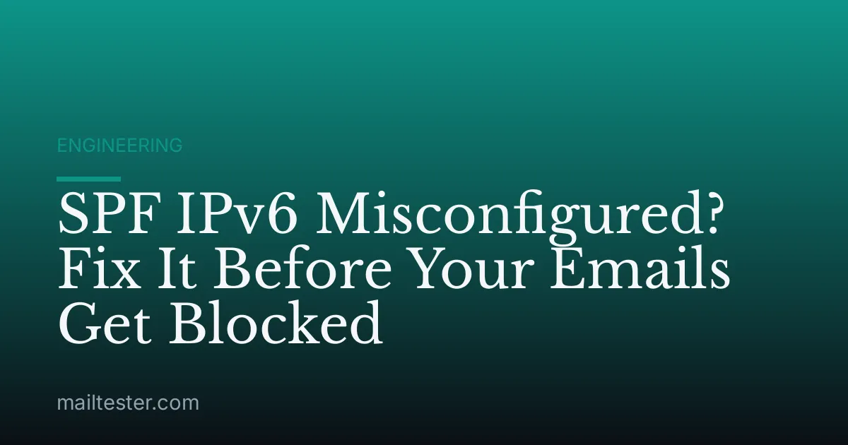 SPF IPv6 Misconfigured? Fix It Before Your Emails Get Blocked