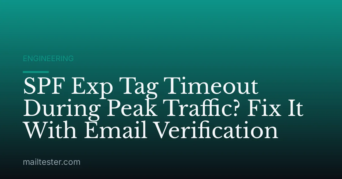 SPF Exp Tag Timeout During Peak Traffic? Fix It With Email Verification