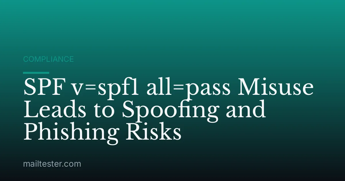 SPF v=spf1 all=pass Misuse Leads to Spoofing and Phishing Risks