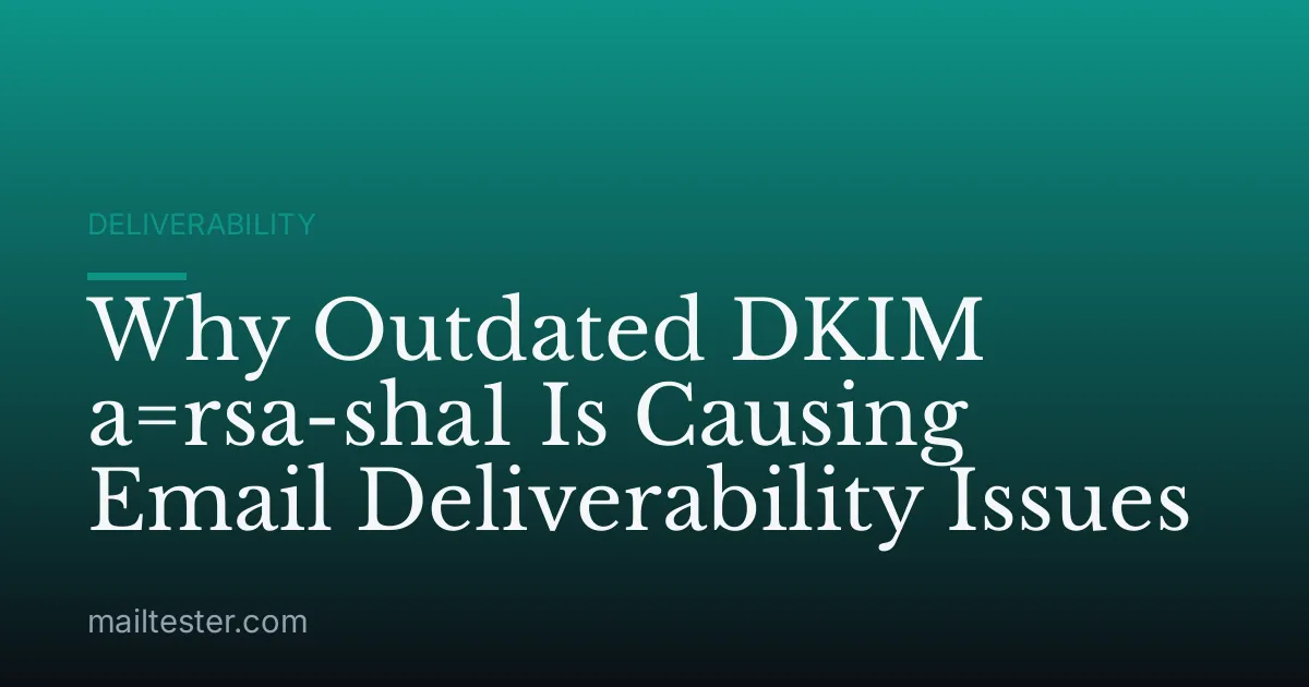 Why Outdated DKIM a=rsa-sha1 Is Causing Email Deliverability Issues