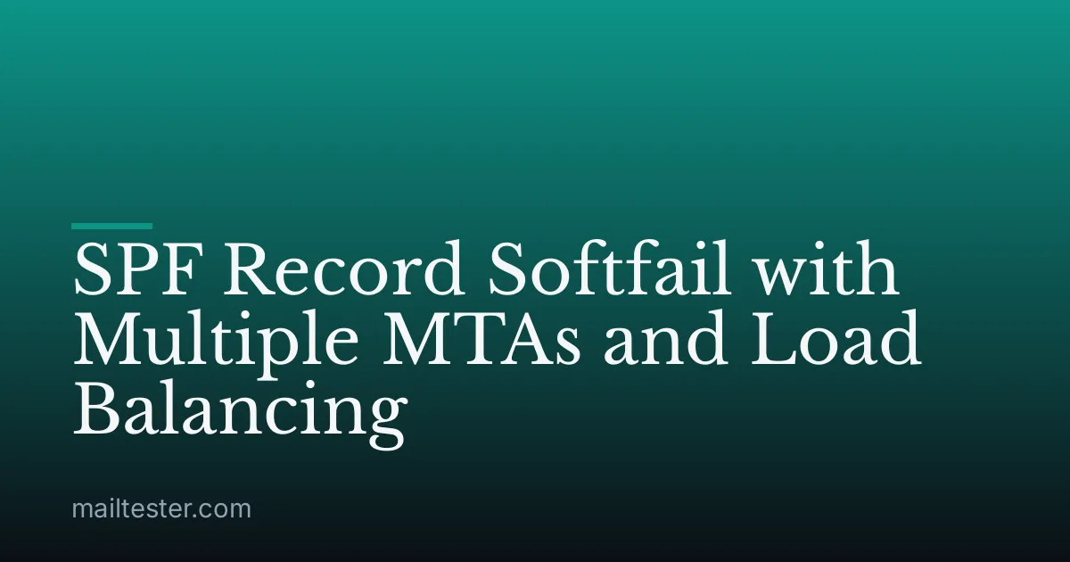 SPF Record Softfail with Multiple MTAs and Load Balancing