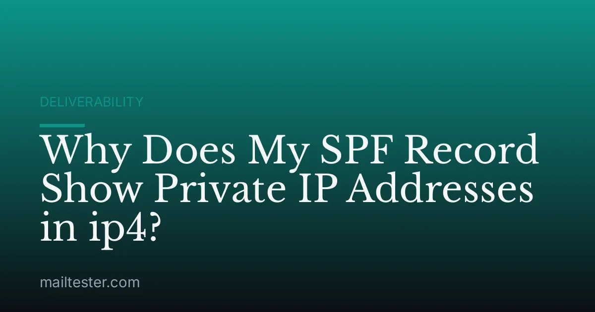 Why Does My SPF Record Show Private IP Addresses in ip4?