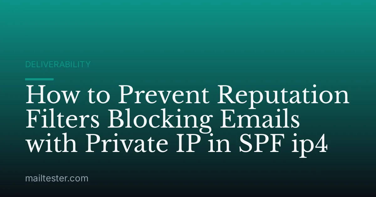 How to Prevent Reputation Filters Blocking Emails with Private IP in SPF ip4
