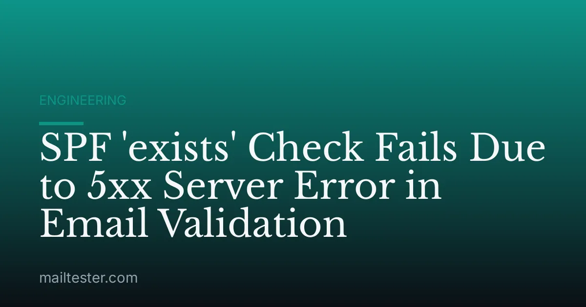 SPF 'exists' Check Fails Due to 5xx Server Error in Email Validation
