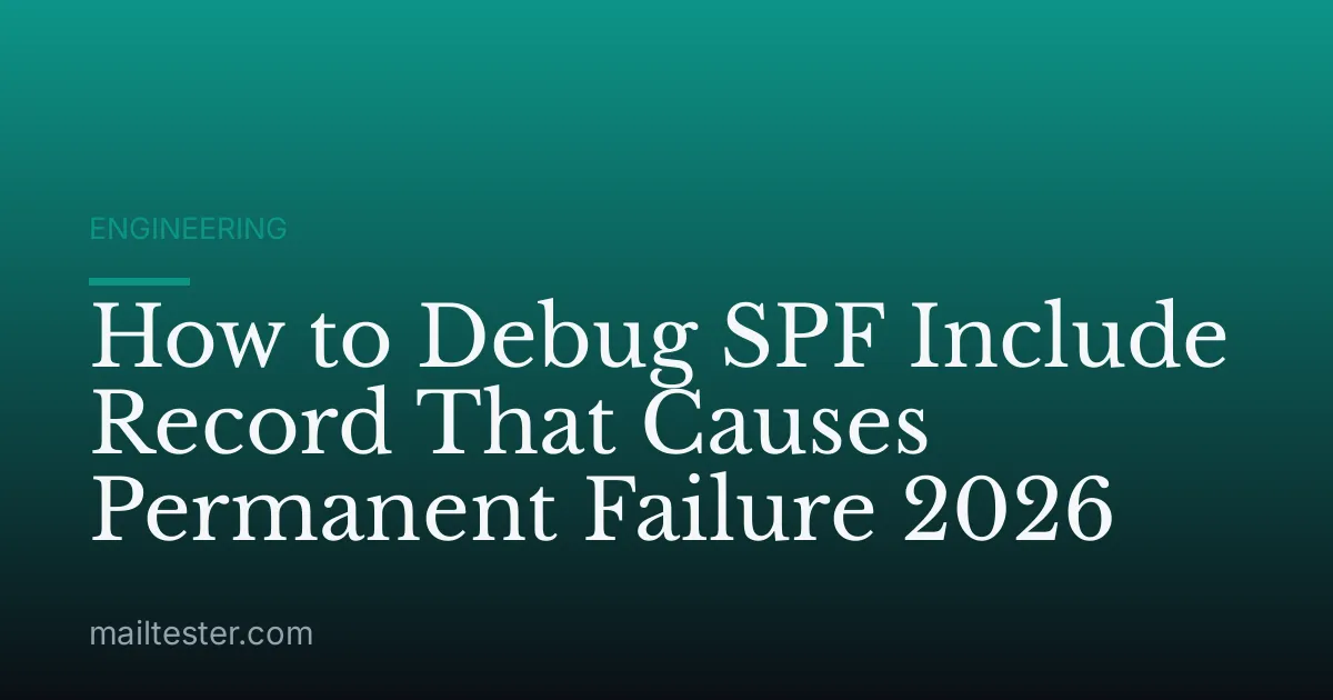 How to Debug SPF Include Record That Causes Permanent Failure 2026