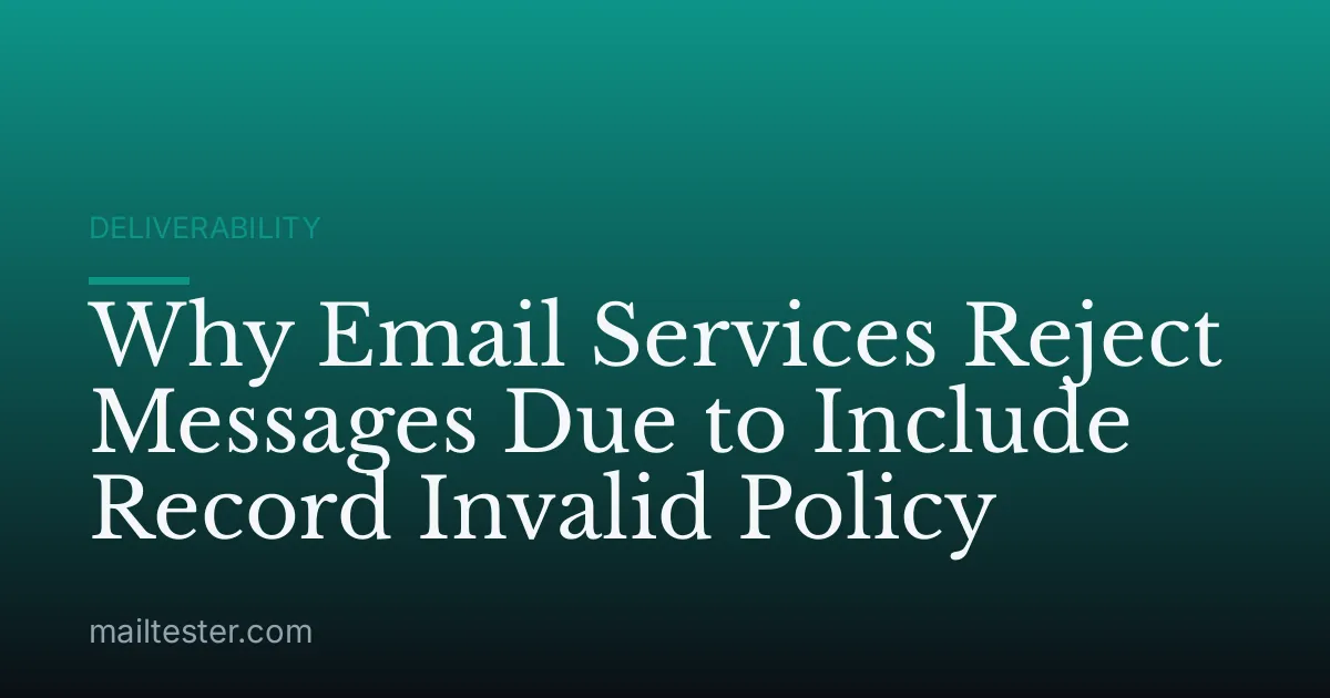 Why Email Services Reject Messages Due to Include Record Invalid Policy