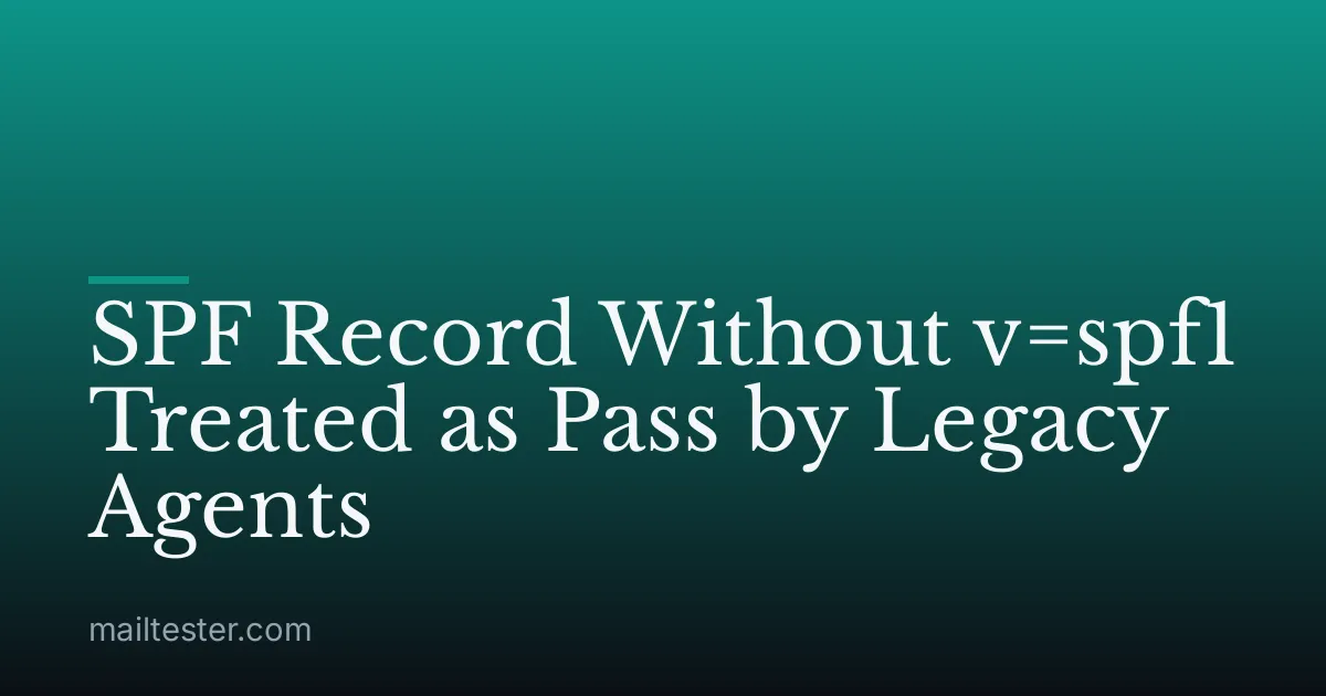 SPF Record Without v=spf1 Treated as Pass by Legacy Agents