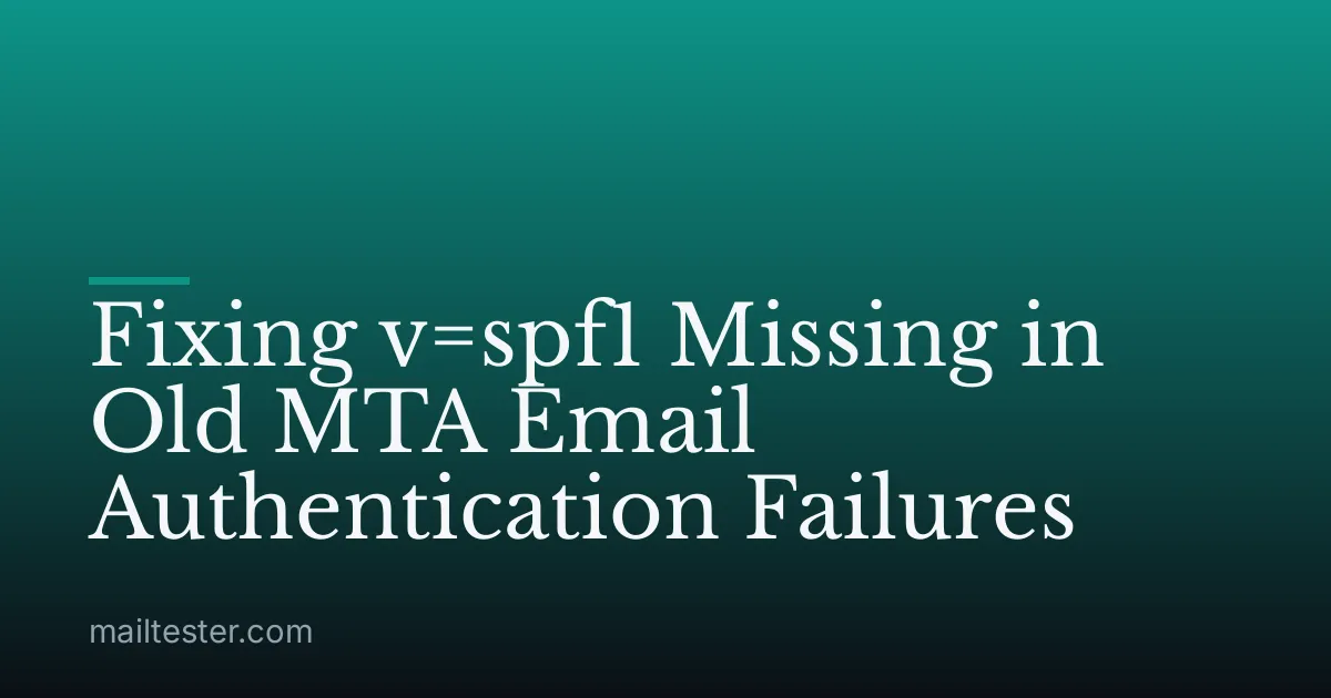 Fixing v=spf1 Missing in Old MTA Email Authentication Failures