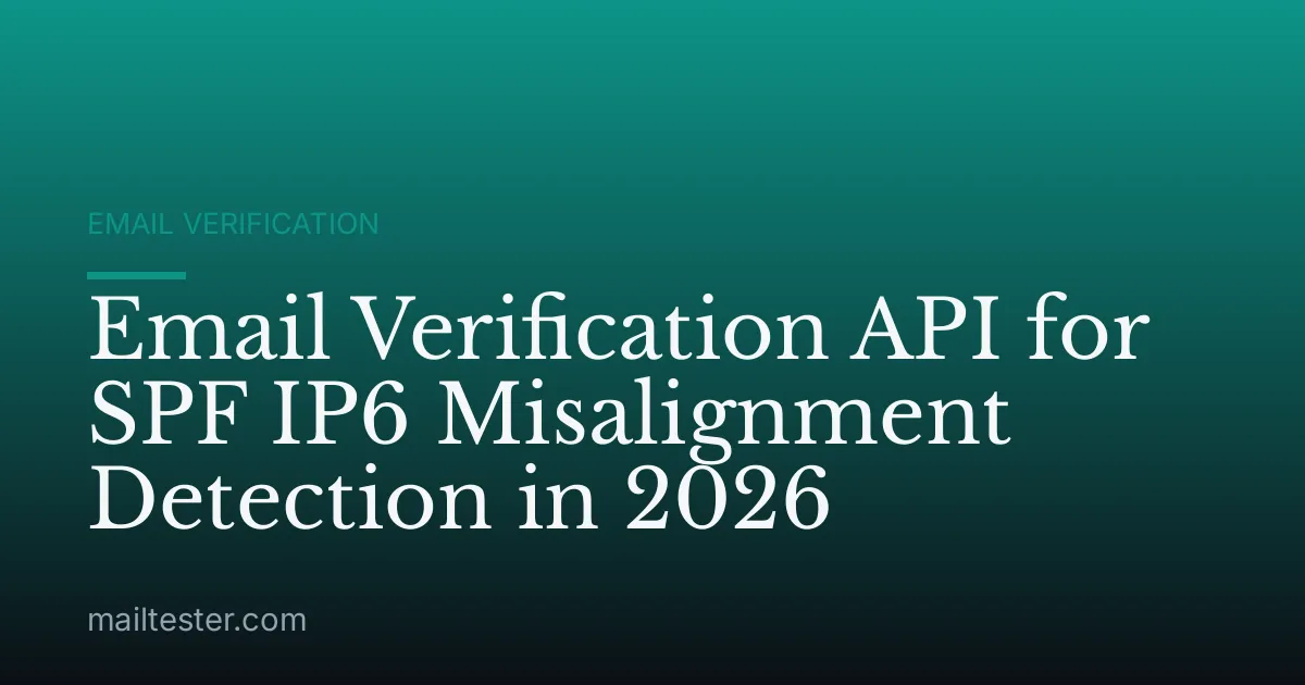 Email Verification API for SPF IP6 Misalignment Detection in 2026