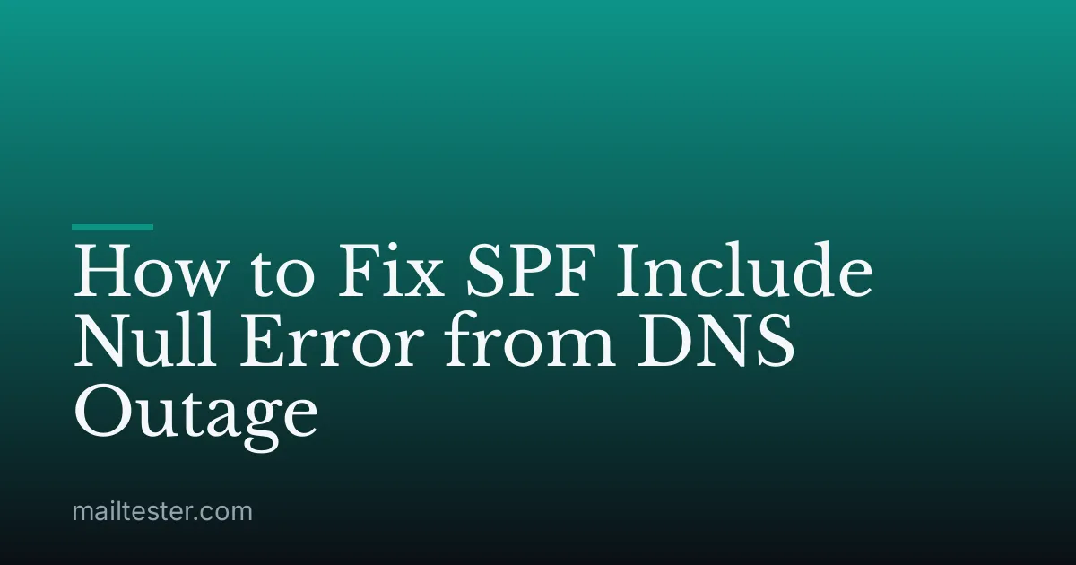 How to Fix SPF Include Null Error from DNS Outage