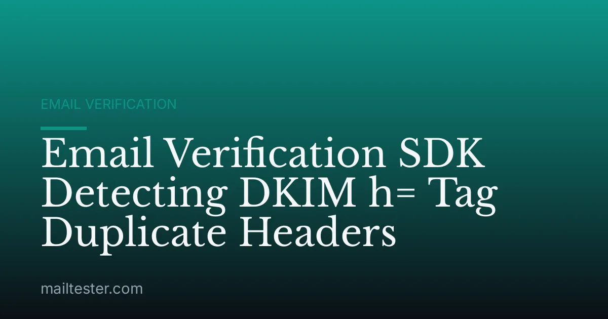 Email Verification SDK Detecting DKIM h= Tag Duplicate Headers