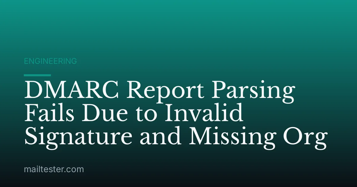 DMARC Report Parsing Fails Due to Invalid Signature and Missing Org