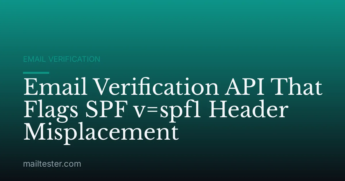 Email Verification API That Flags SPF v=spf1 Header Misplacement