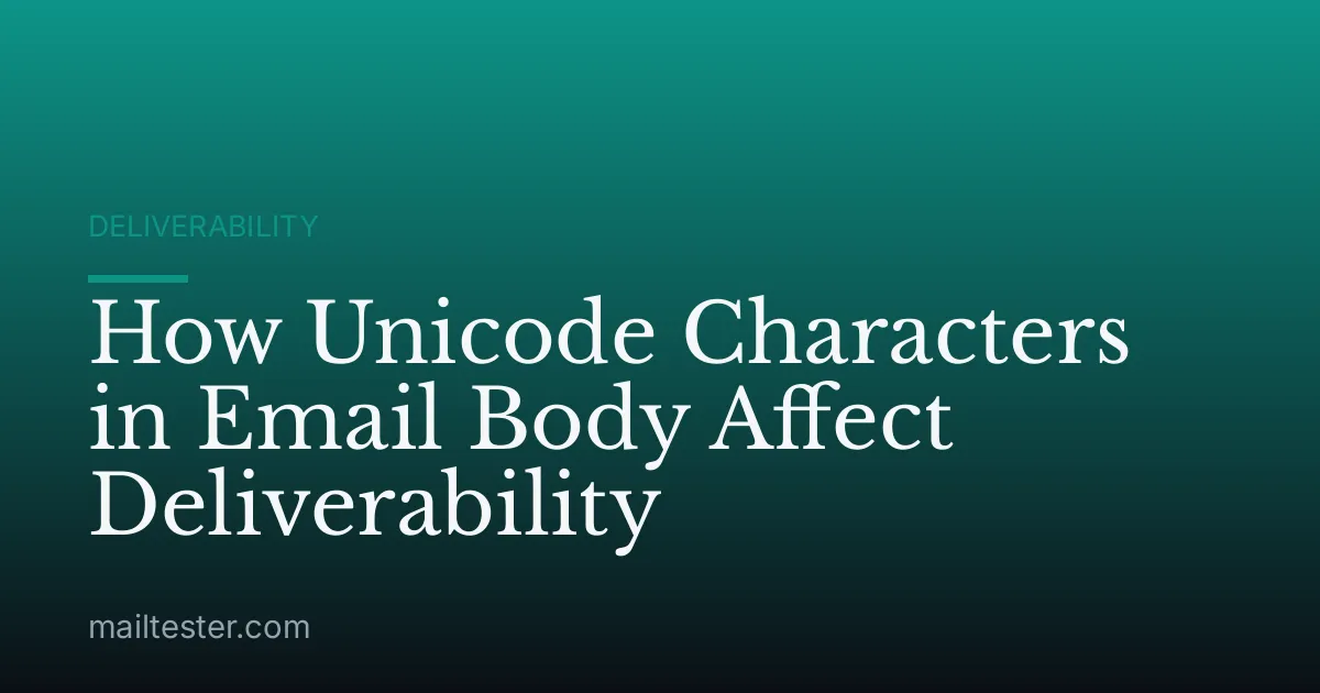 How Unicode Characters in Email Body Affect Deliverability
